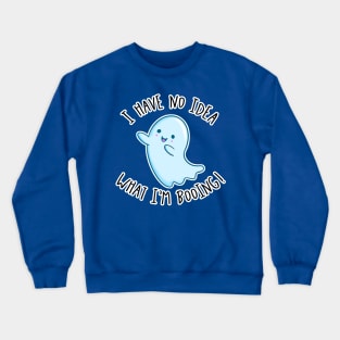 Kawaii Ghost. I Have No Idea What I'm Booing Crewneck Sweatshirt